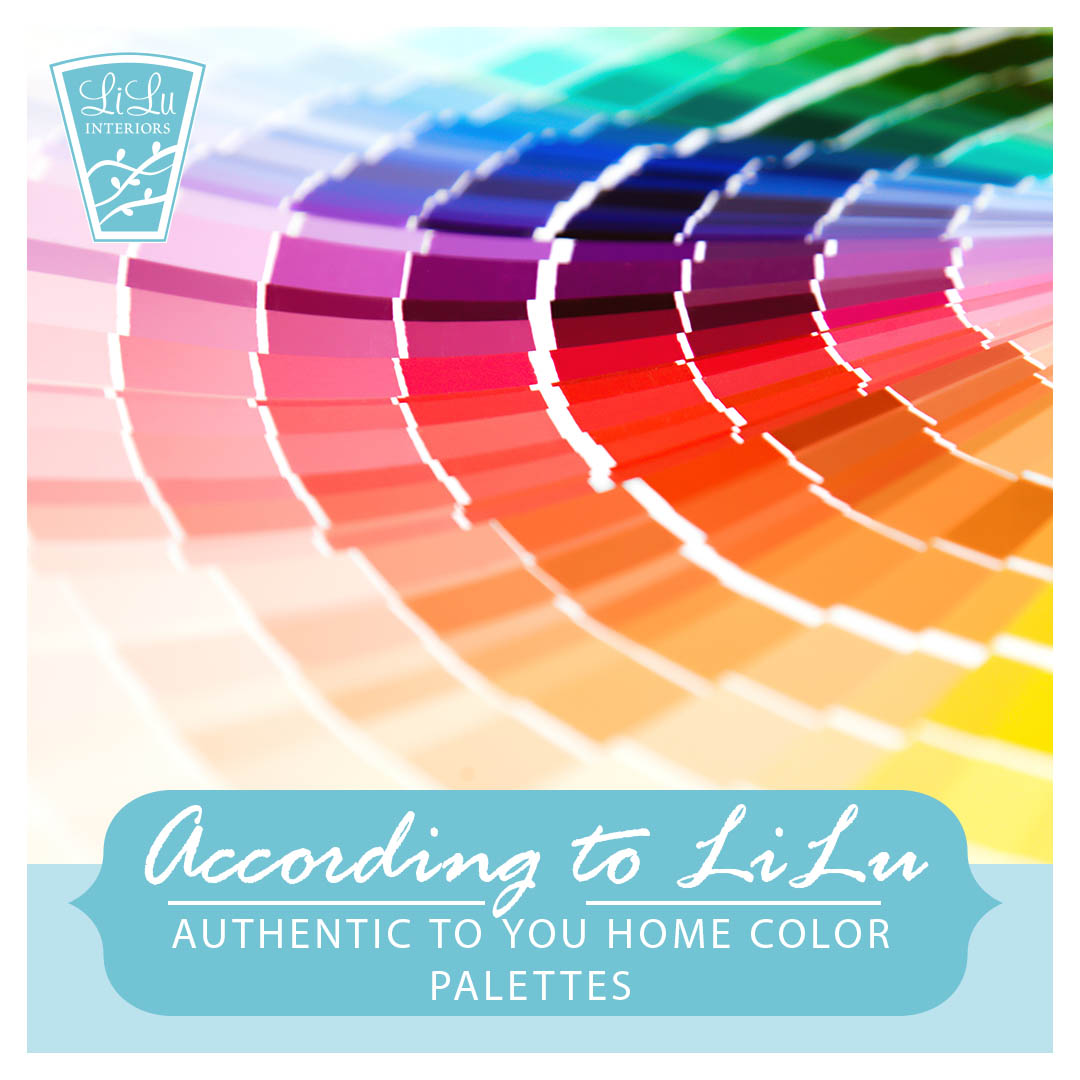 A Home Color Palette Authentic to You - According to LiLu - Lilu Interiors